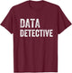 Data Detective Analyst Engineer Scientist Miner T-Shirt - T-Shirt | Maroon