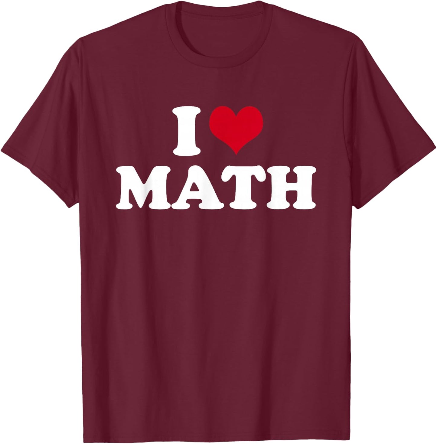 I Love Math T-Shirt - T-Shirt | Maroon