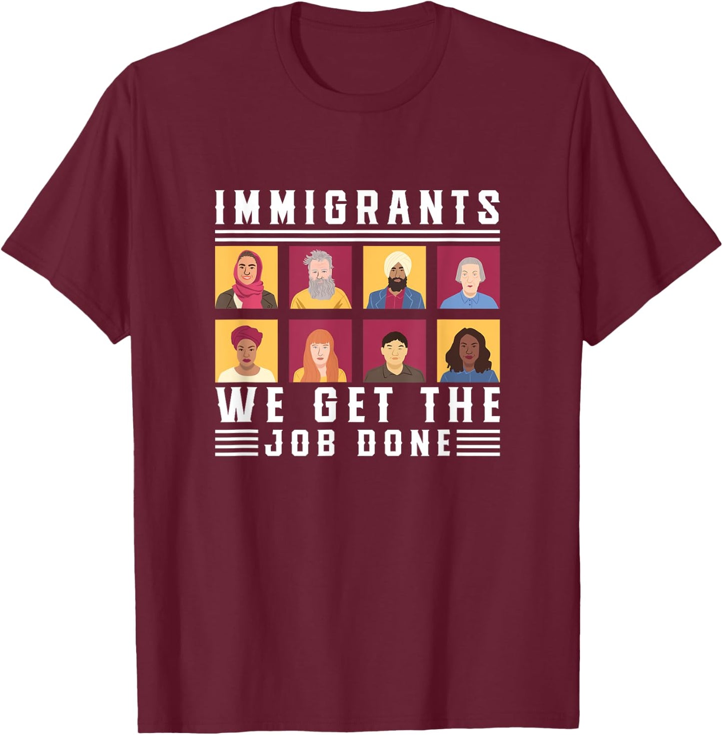 Immigrants We Get The Job Done Expats T-Shirt - T-Shirt | Maroon