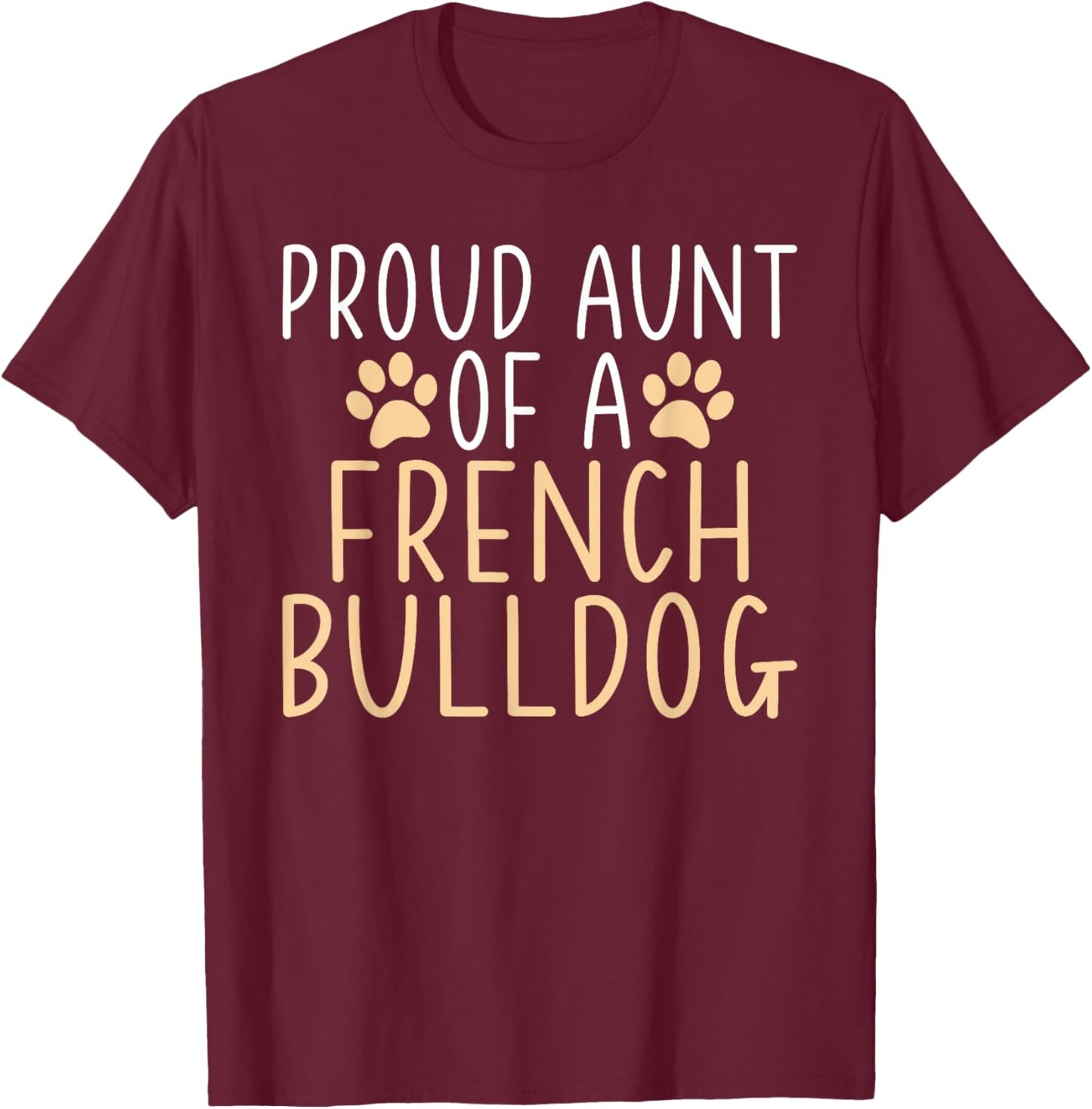 Proud Aunt of a French Bulldog Frenchie Aunt Men Women Girls Kids T-Shirt - T-Shirt | Maroon