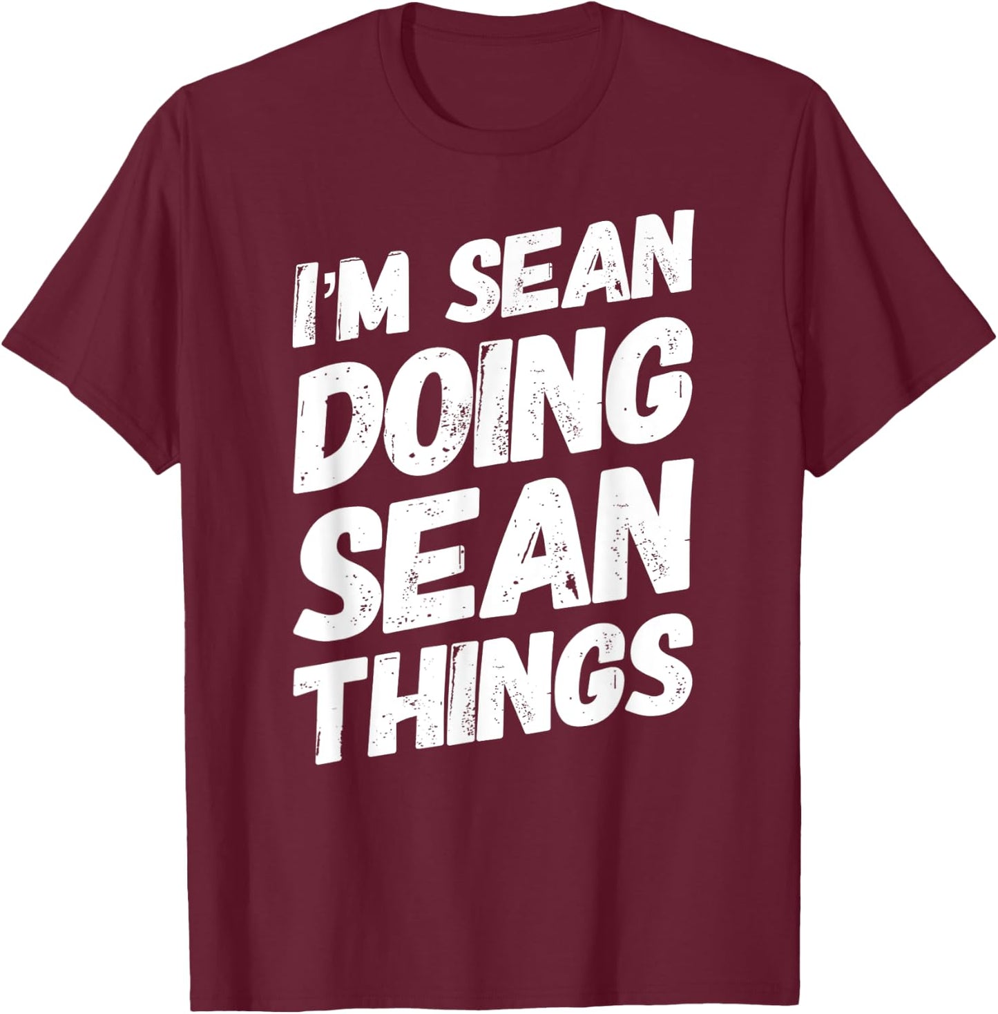 I'M SEAN DOING SEAN THINGS Personalized Name SEAN Gifts Idea T-Shirt - T-Shirt | Maroon