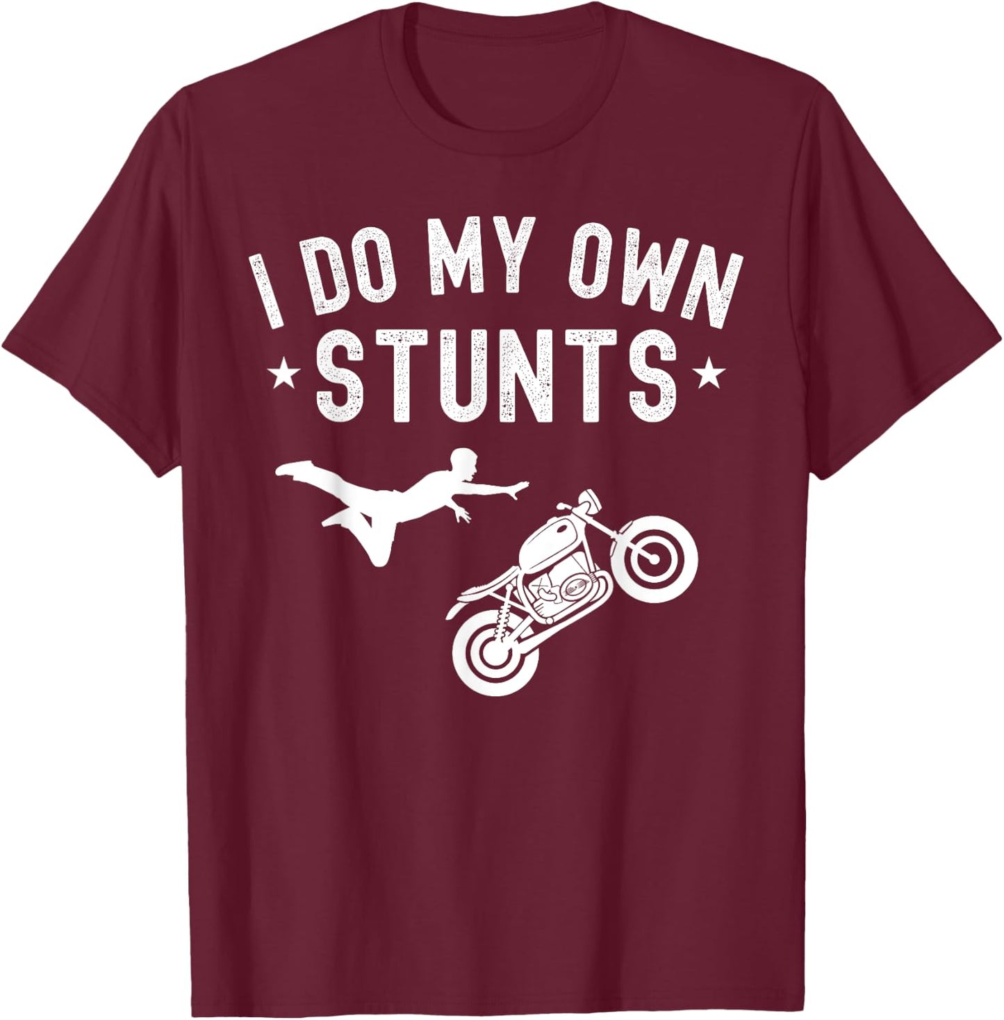 I Do My Own Stunts Motorcycle Stuntmen Biker Men T-Shirt - T-Shirt | Maroon