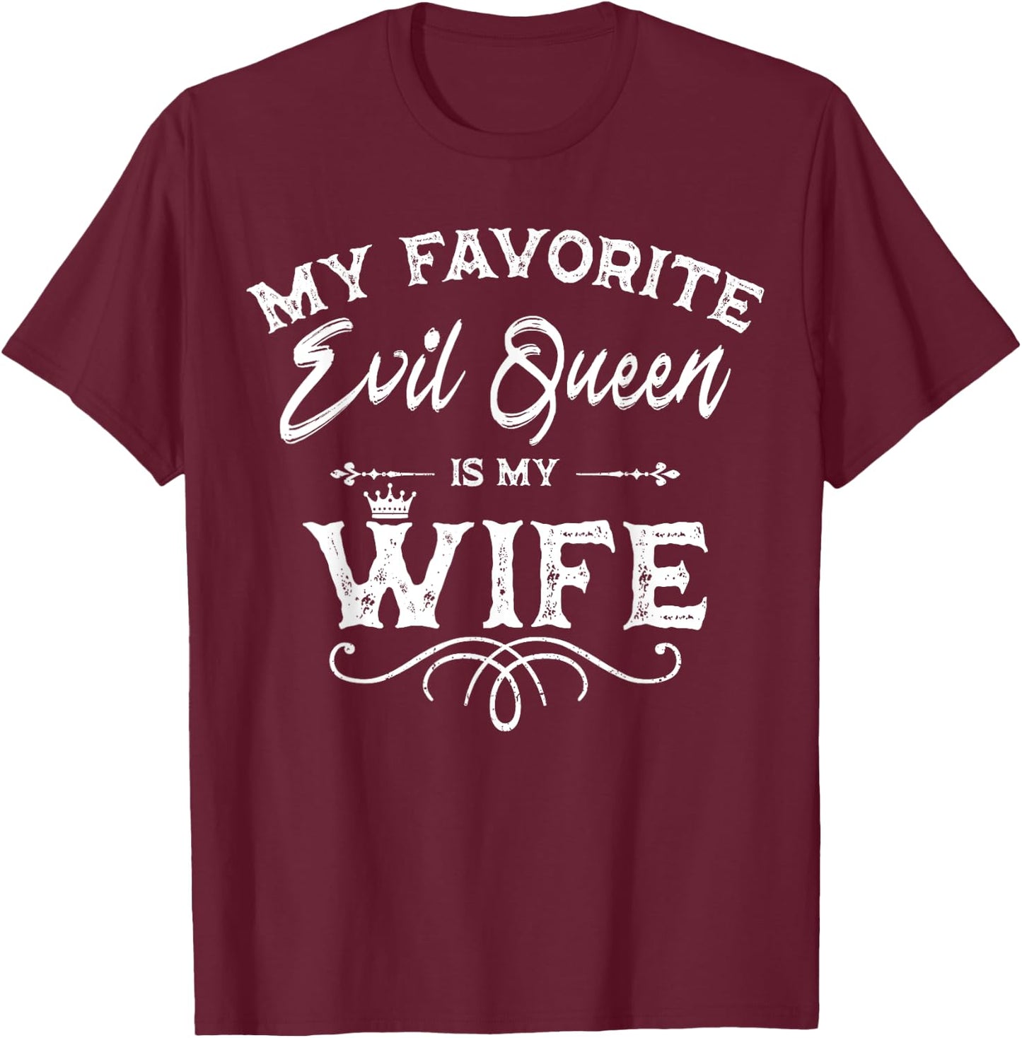 My Favorite Evil Queen Is My Wife Funny Husband Anniversary T-Shirt - T-Shirt | Maroon