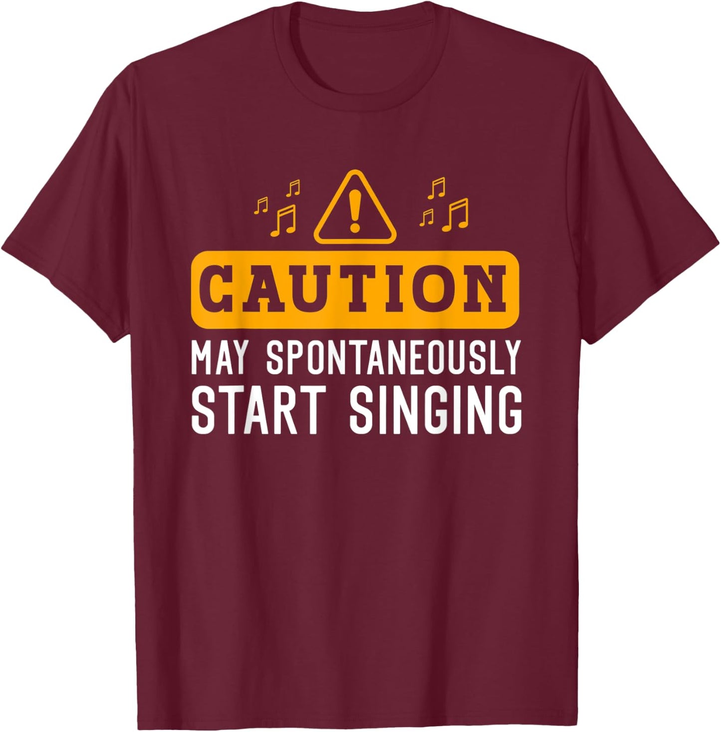 Caution May Spontaneously Start Singing for Singer Men Women T-Shirt - T-Shirt | Maroon