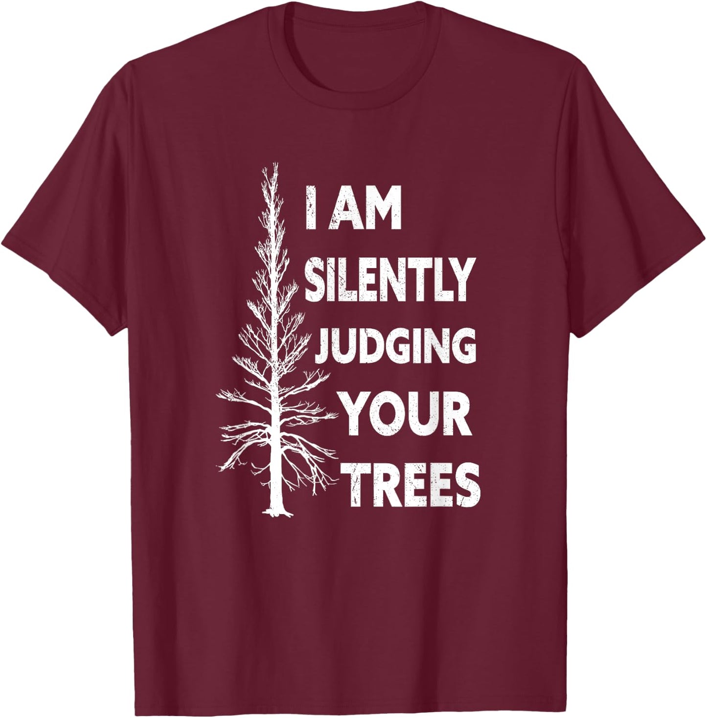 I am silently judging your trees arborist Tree T-Shirt - T-Shirt | Maroon