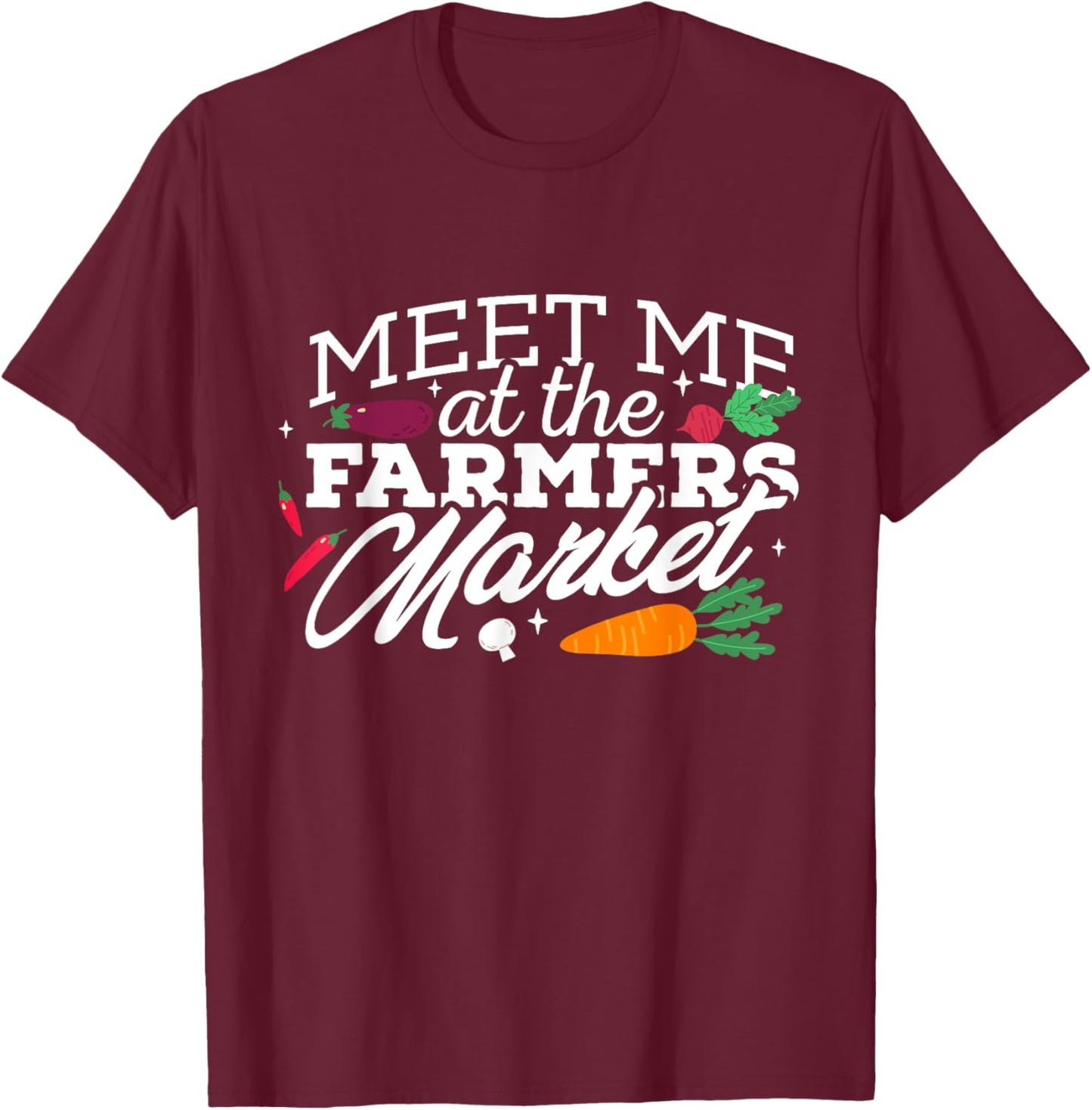 Meet Me at the Local Farmers Market Gardening T-Shirt - T-Shirt | Maroon