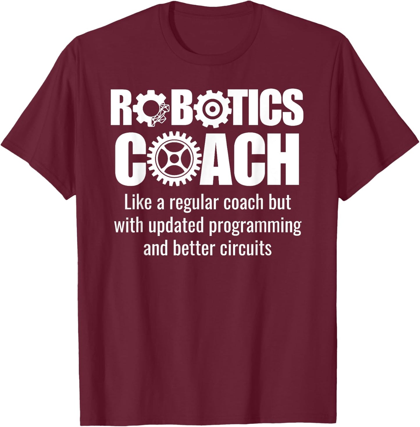 Robotics Coach - Funny Robotics Team T-Shirt - T-Shirt | Maroon