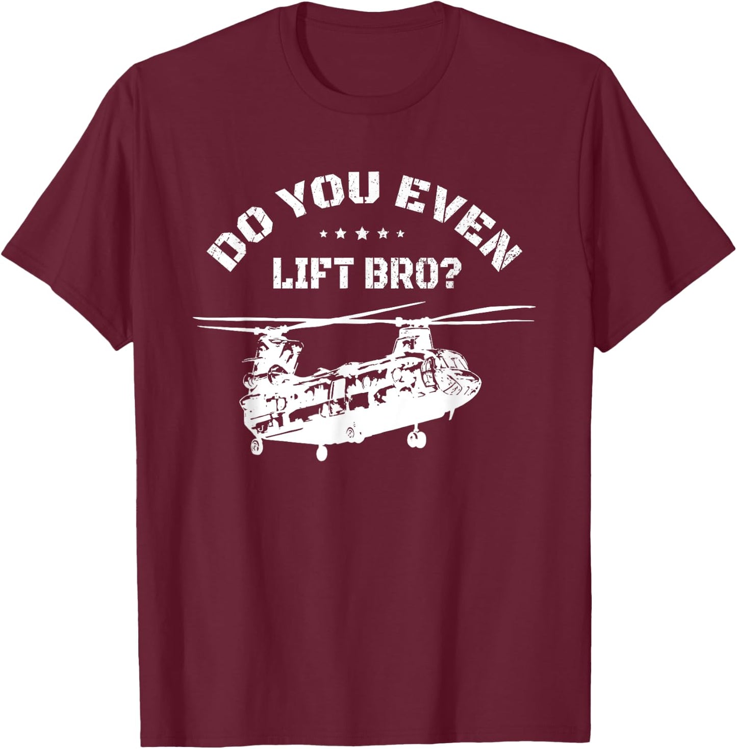Do You Even Lift Bro? Funny CH47 Helicopter Chinook T-Shirt - T-Shirt | Maroon