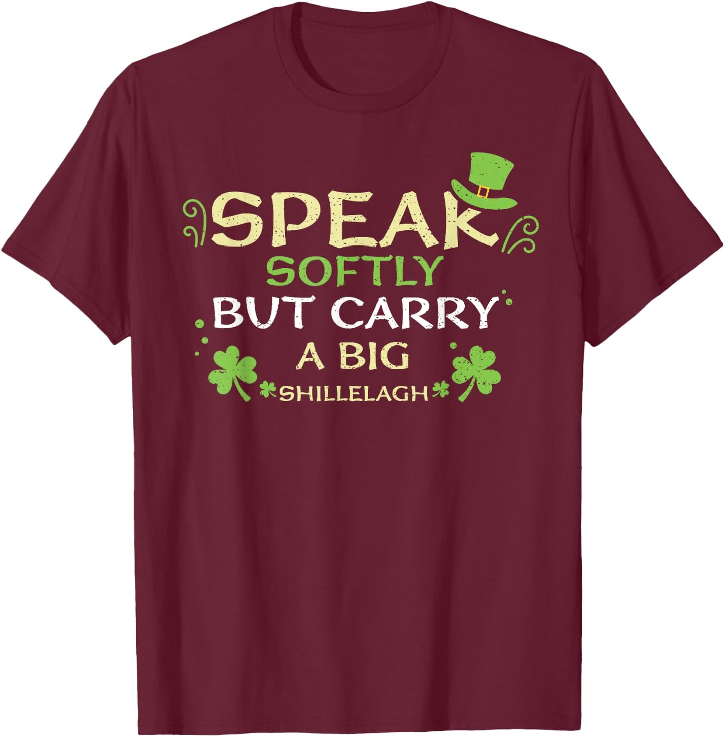 Shillelagh Speak Softly But Carry A Bi... St. Patrick's Day T-Shirt - T-Shirt | Maroon