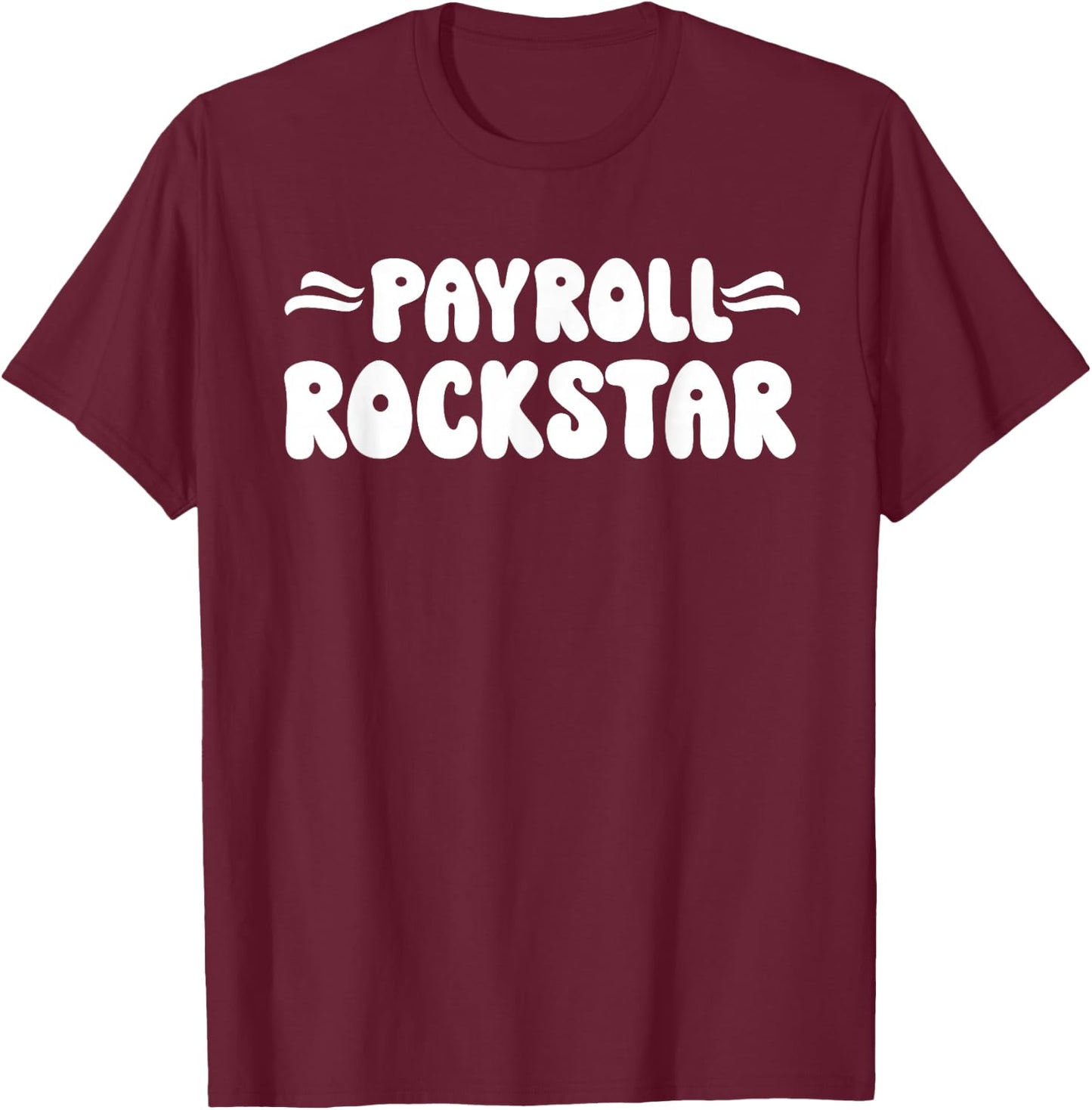 Payroll Team Payroll Specialist HR Manager Payroll Rockstar T-Shirt - T-Shirt | Maroon