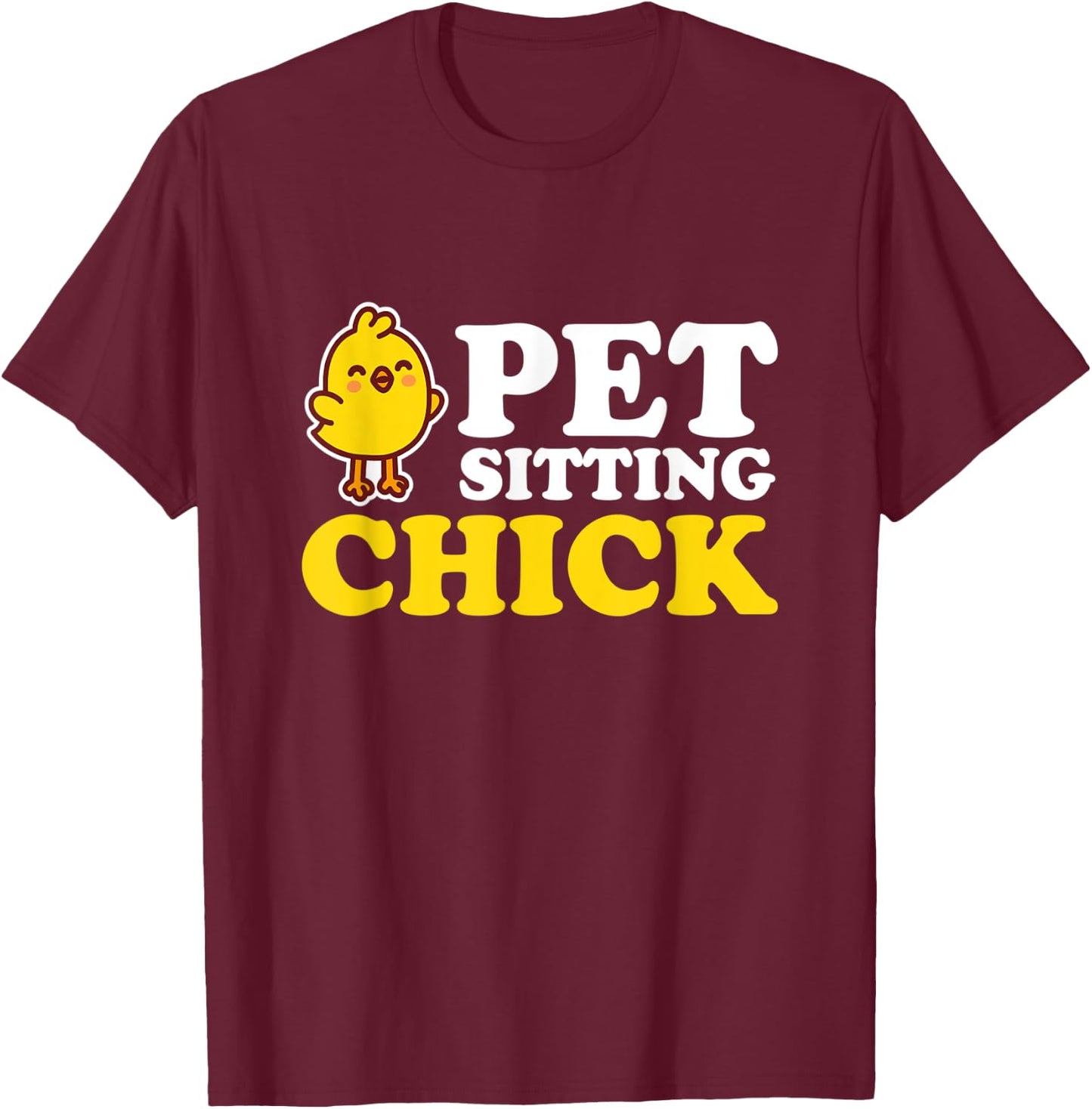 Pet Sitting Chick I Chick Petsitting Pet Care T-Shirt - T-Shirt | Maroon