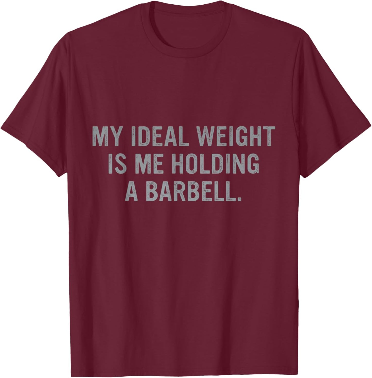 My Ideal Weight Is Me Holding A Barbell Quote T-Shirt - T-Shirt | Maroon