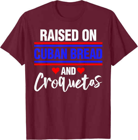 Raised on Cuban Bread and Croquetas T-Shirt - T-Shirt | Maroon