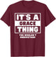 It's A Grace Thing You Wouldn't Understand Grace Name T-Shirt - T-Shirt | Maroon