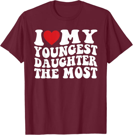 I Love My Youngest Daughter The Most T-Shirt - T-Shirt | Maroon