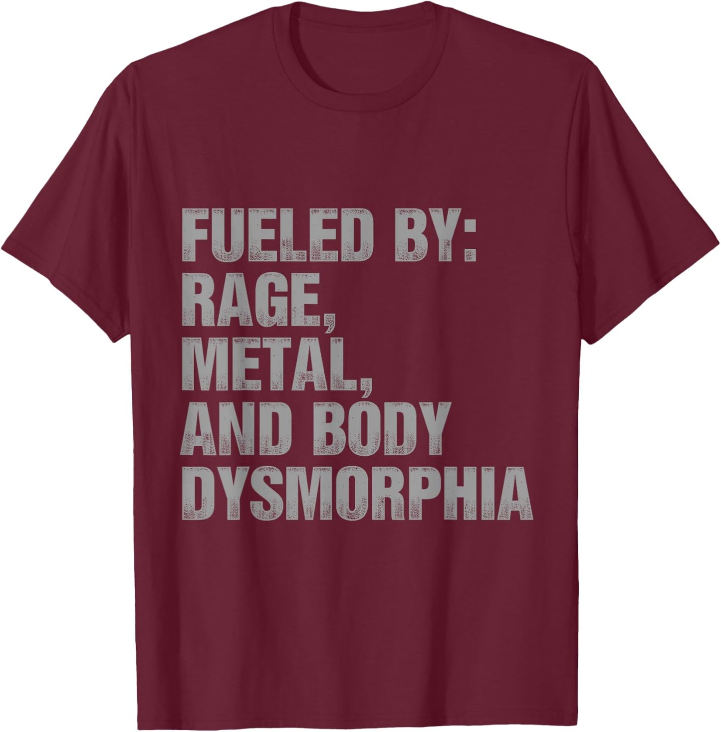 Fueled By Rage Metal And Body Dysmorphia Funny Gym Workout T-Shirt - T-Shirt | Maroon