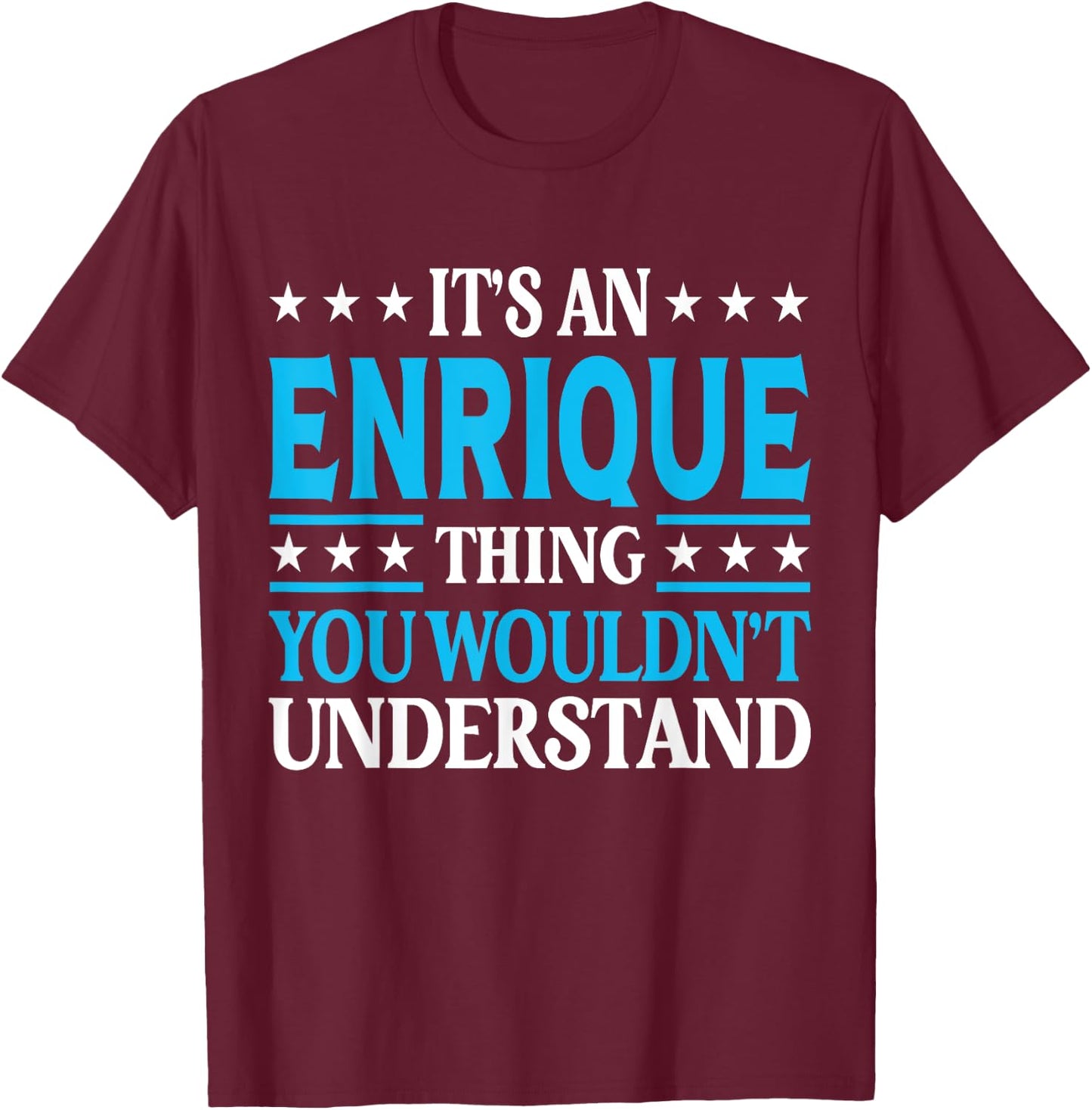 Enrique Thing Personal Name Funny Enrique T-Shirt - T-Shirt | Maroon