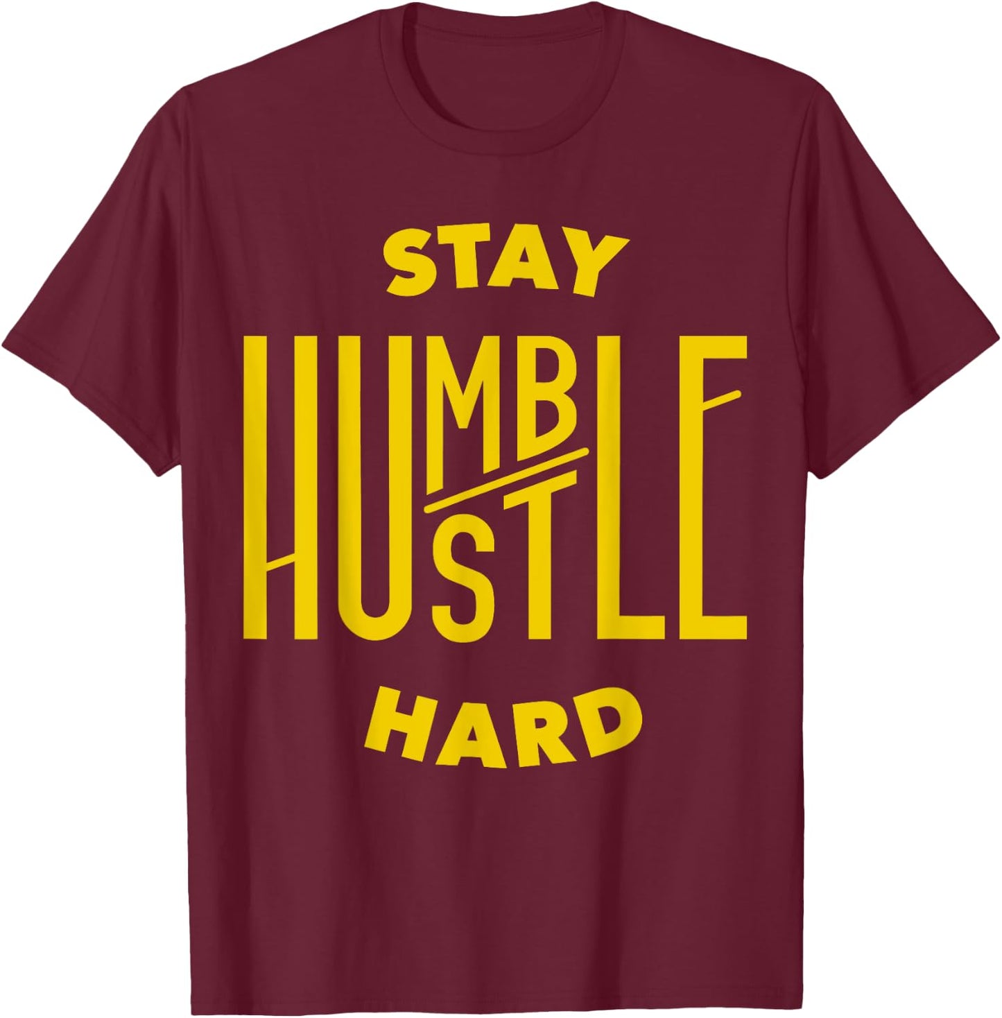 Stay Humble Hustle Hard T-Shirt - T-Shirt | Maroon