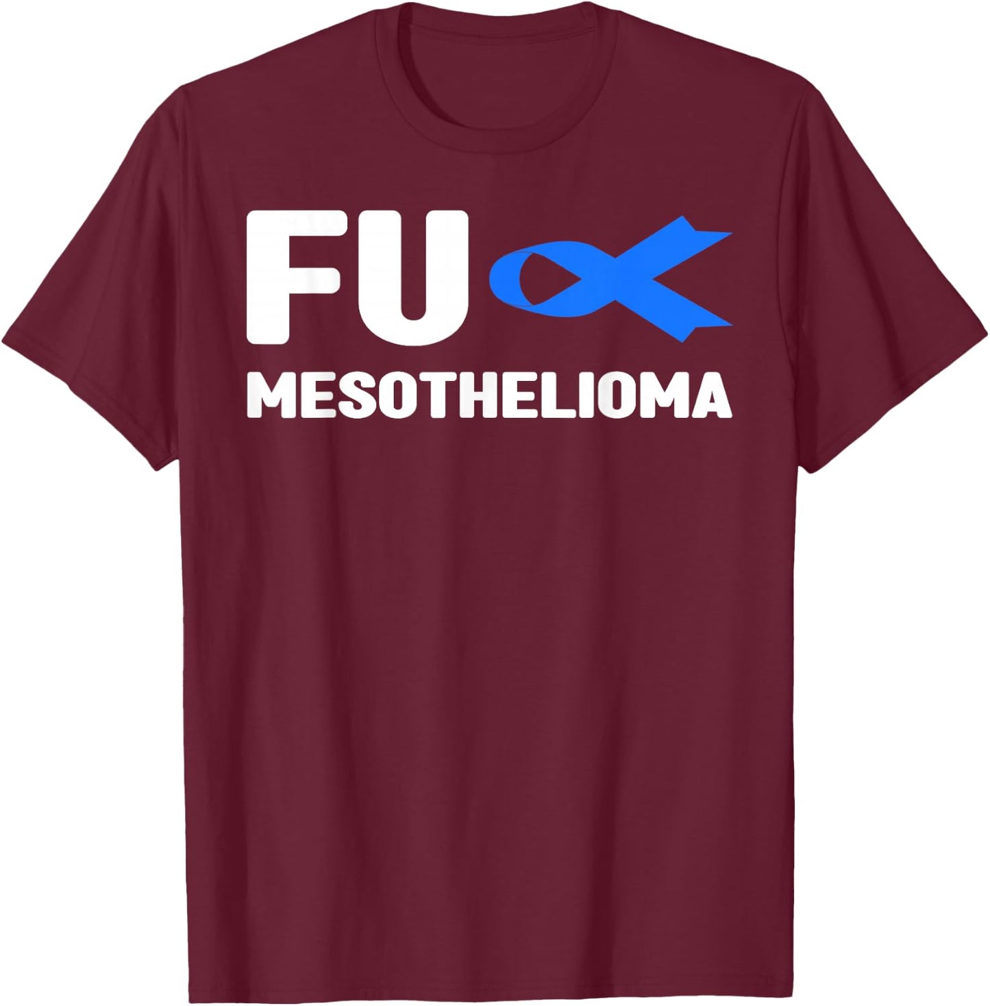 Fu Mesothelioma Shirt - Fu Mesothelioma Awareness T-Shirt - T-Shirt | Maroon