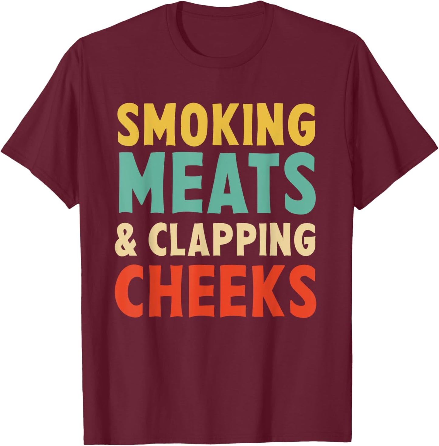 Smoking Meats and Clapping Cheeks Funny Bbq Meat Smoking T-Shirt - T-Shirt | Maroon