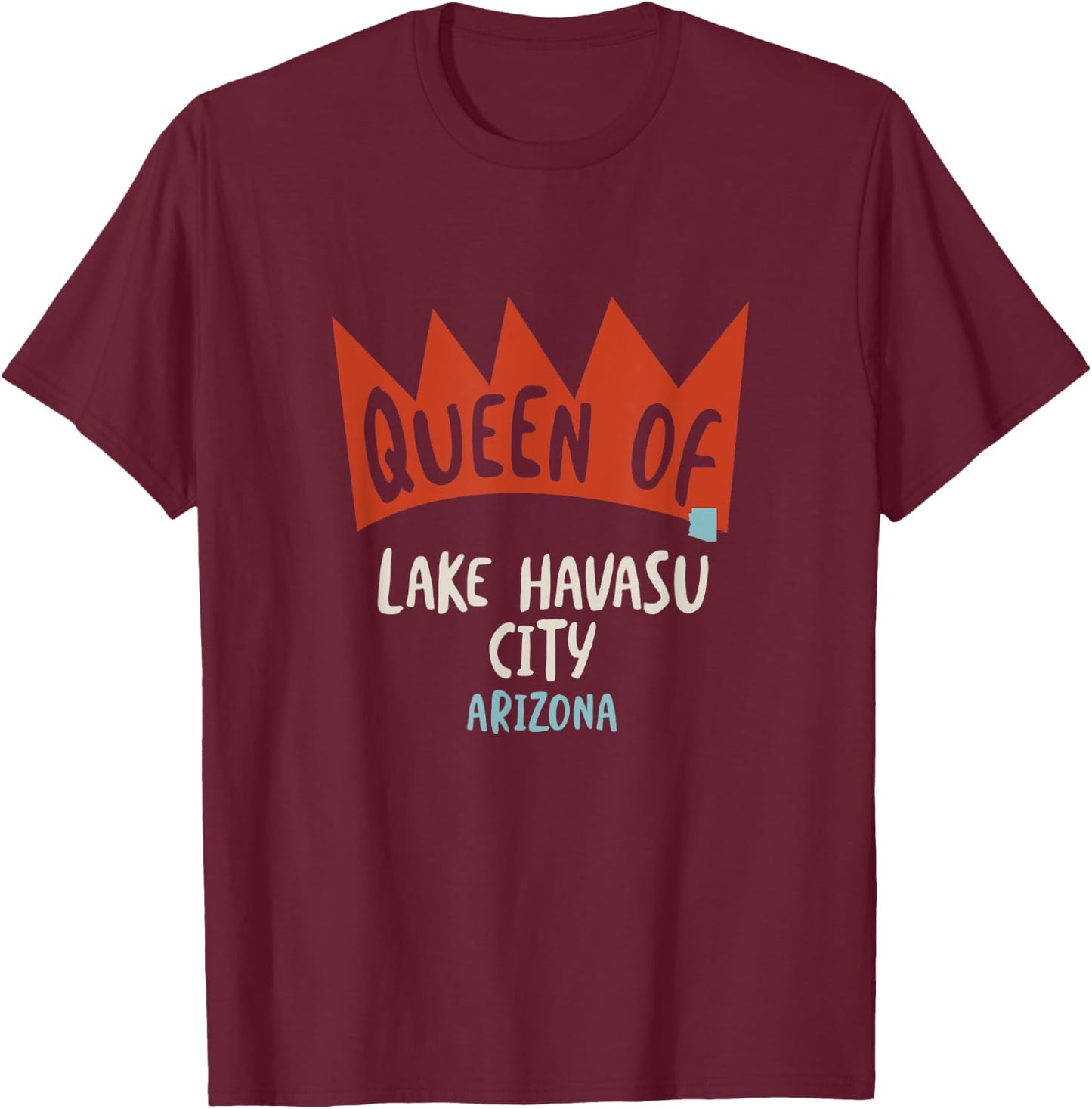 Queen of Lake Havasu City Arizona, Funny Girls AZ T-Shirt - T-Shirt | Maroon
