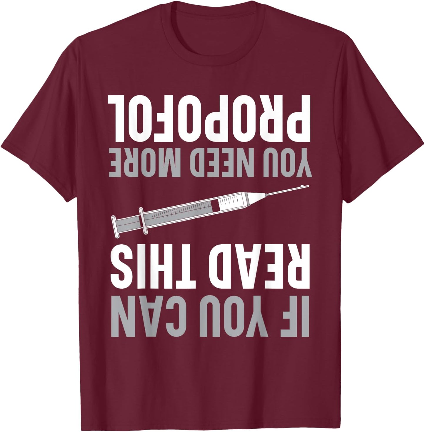 If You Can Read This You Need More Propofol Anesthetist T-Shirt - T-Shirt | Maroon