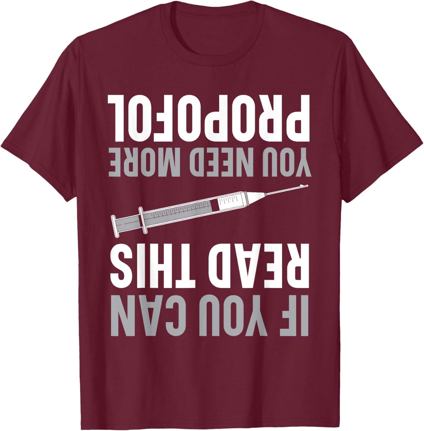 If You Can Read This You Need More Propofol Anesthetist T-Shirt - T-Shirt | Maroon