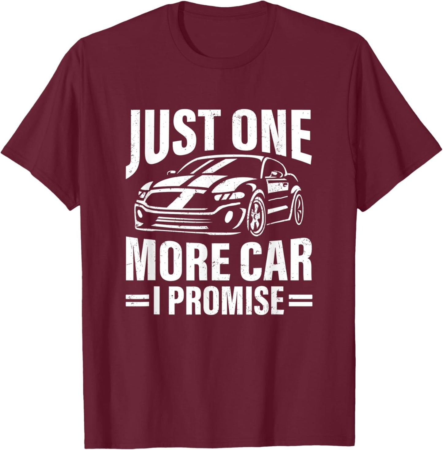 Just One More Car I Promise Funny Car Lover Auto Mechanic T-Shirt - T-Shirt | Maroon
