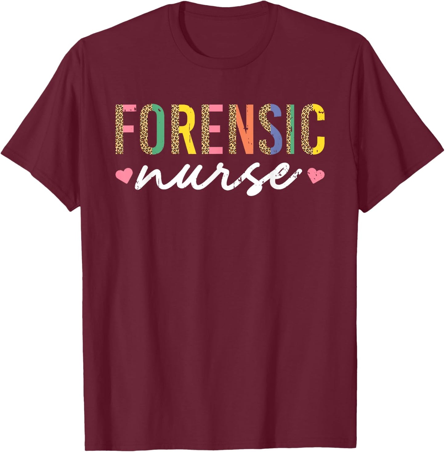 Forensic Nurse SANE Nurse Correctional Nursing T-Shirt - T-Shirt | Maroon