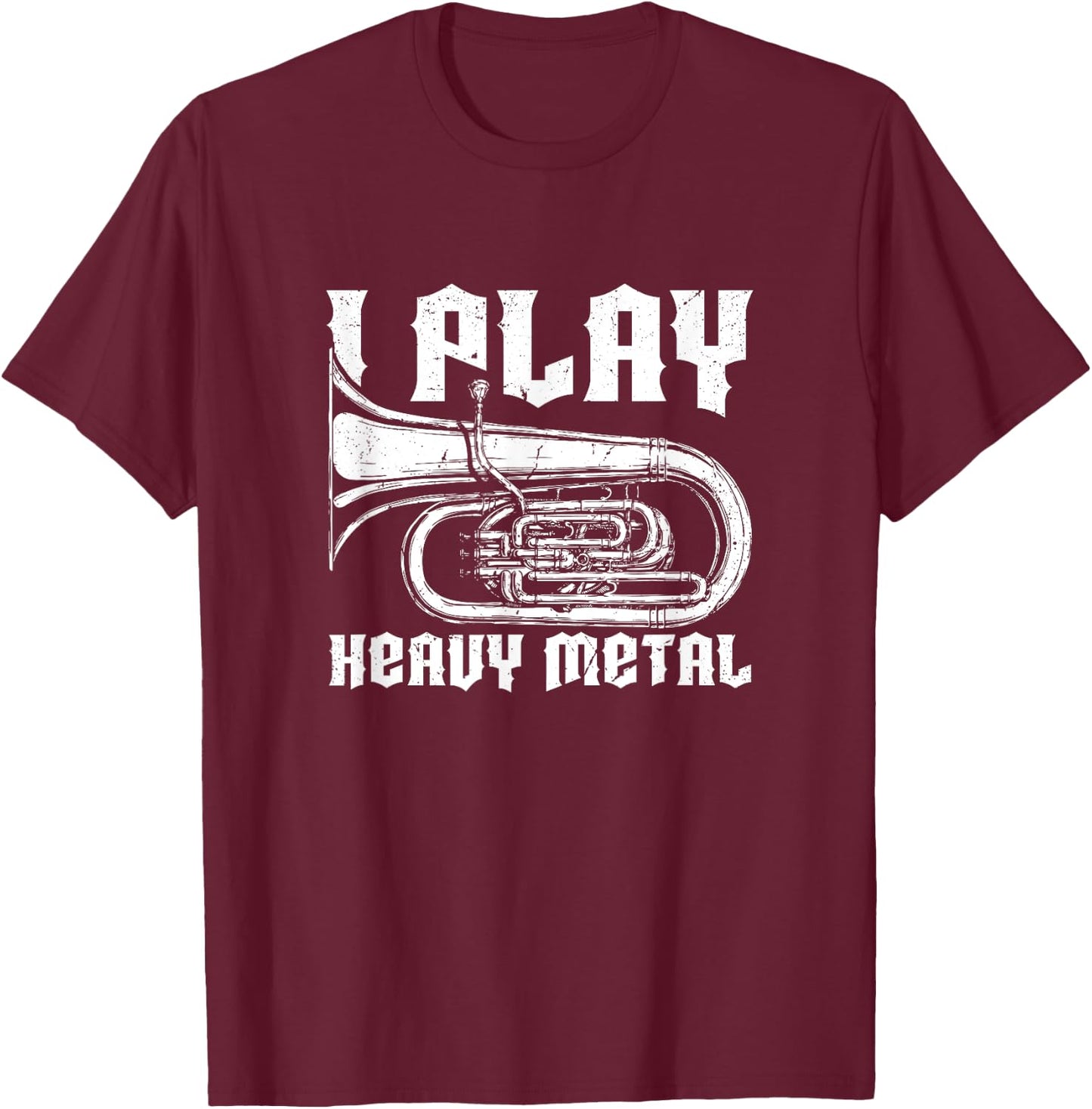 I Play Heavy Metal Tuba Player & Marching Band Instrument T-Shirt - T-Shirt | Maroon