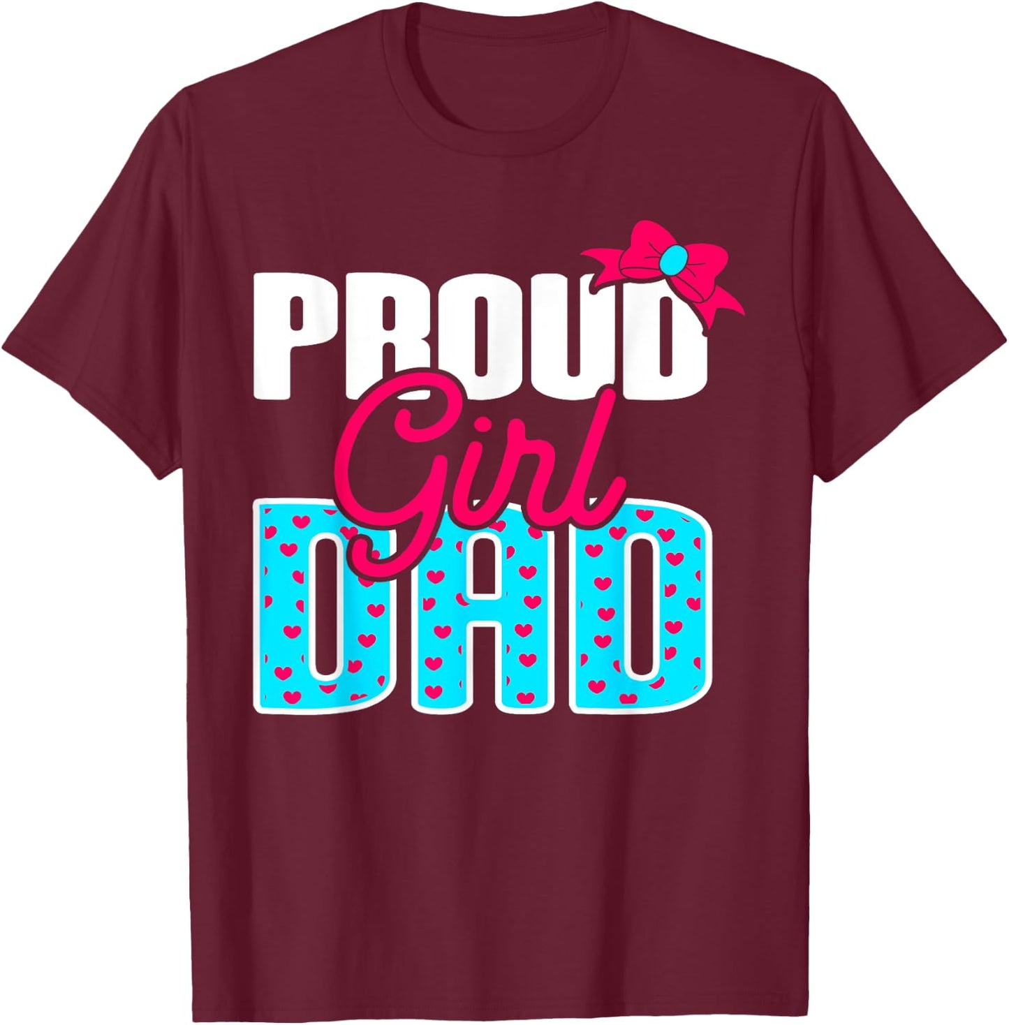 Girl Dad Proud Girl Dad Quote for Father of A Girl T-Shirt - T-Shirt | Maroon