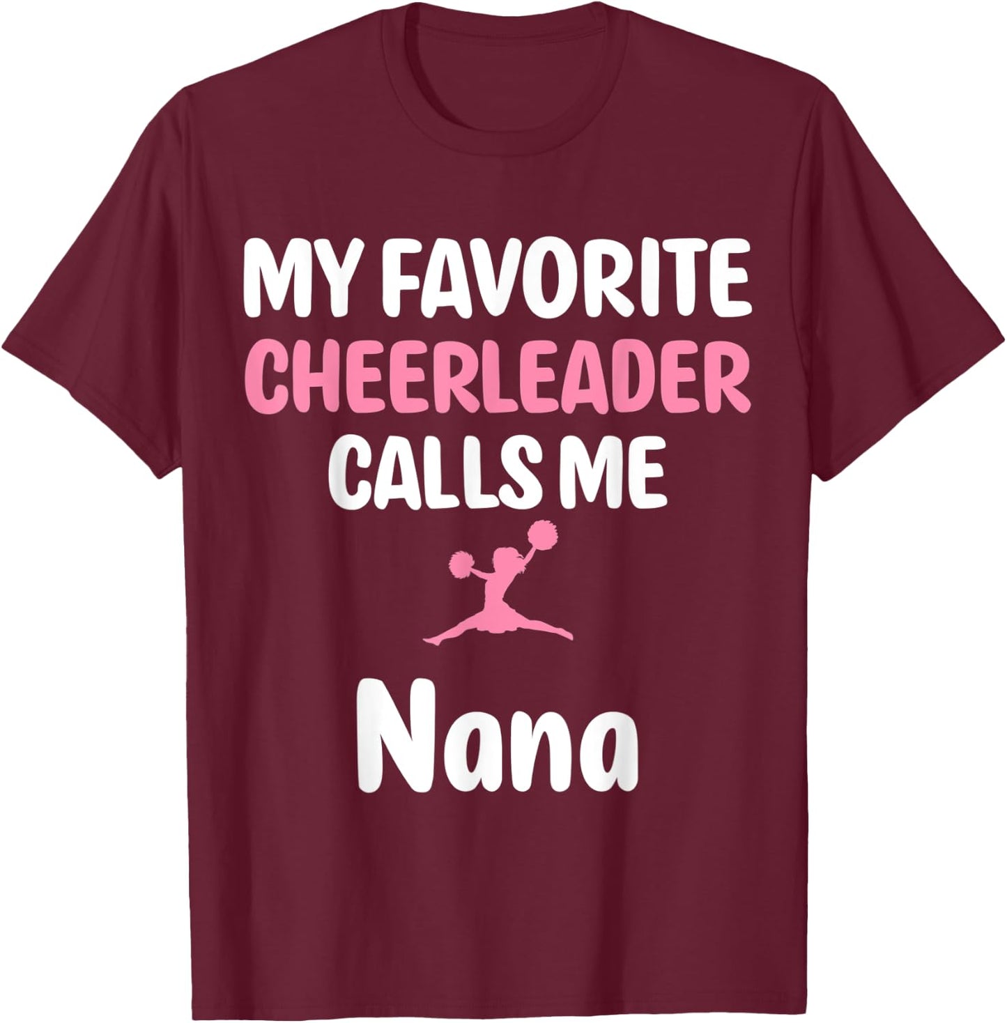 My Favorite Cheerleader Calls Me Nana Supportive Grandmother T-Shirt - T-Shirt | Maroon