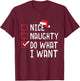 Nice Naughty Do What I Want Christmas List T-Shirt - T-Shirt | Maroon