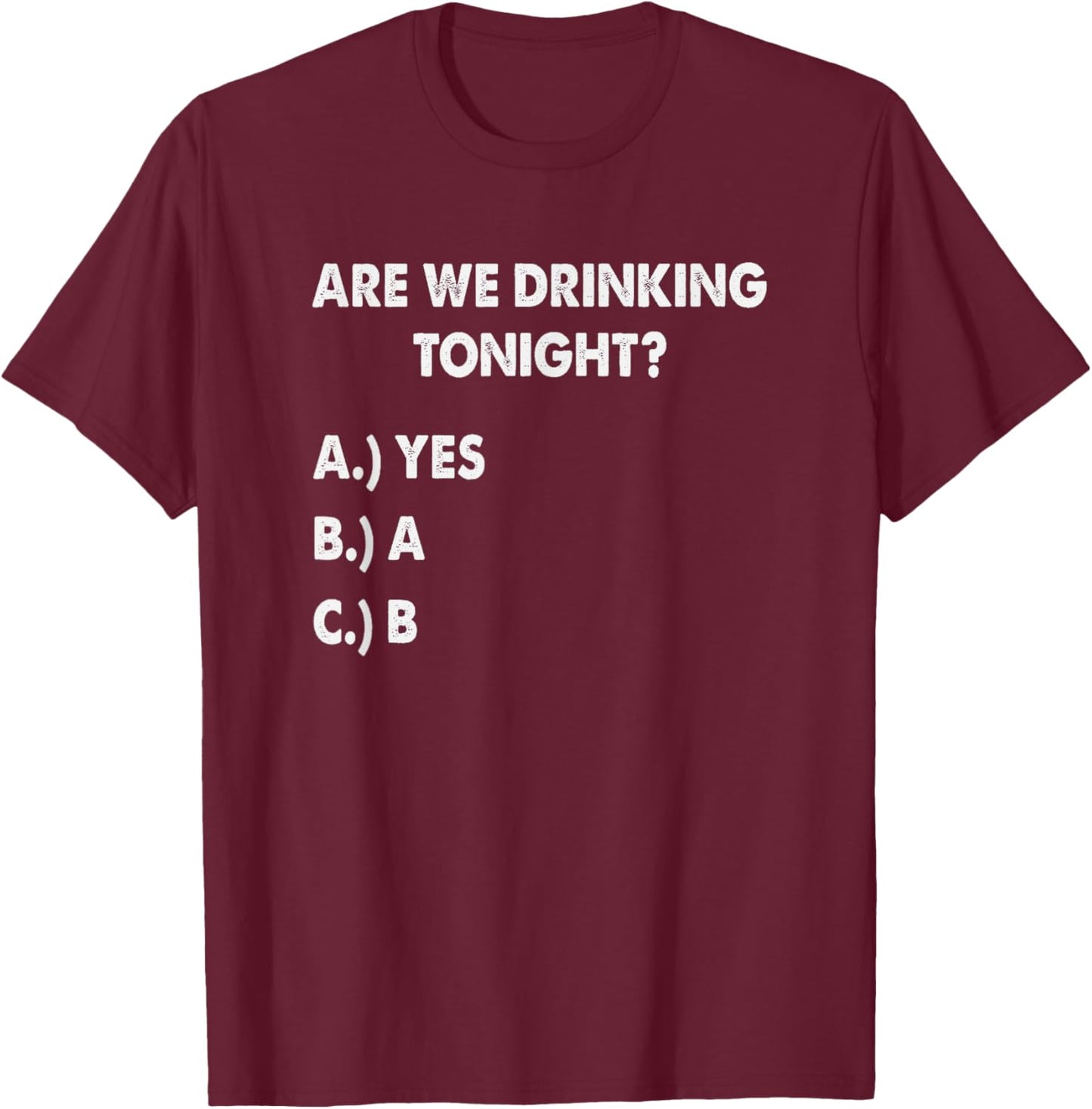 Are We Drinking Tonight? Funny Drinking Beer and Wine T-Shirt - T-Shirt | Maroon