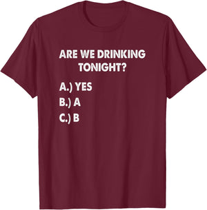 Are We Drinking Tonight? Funny Drinking Beer and Wine T-Shirt - T-Shirt | Maroon
