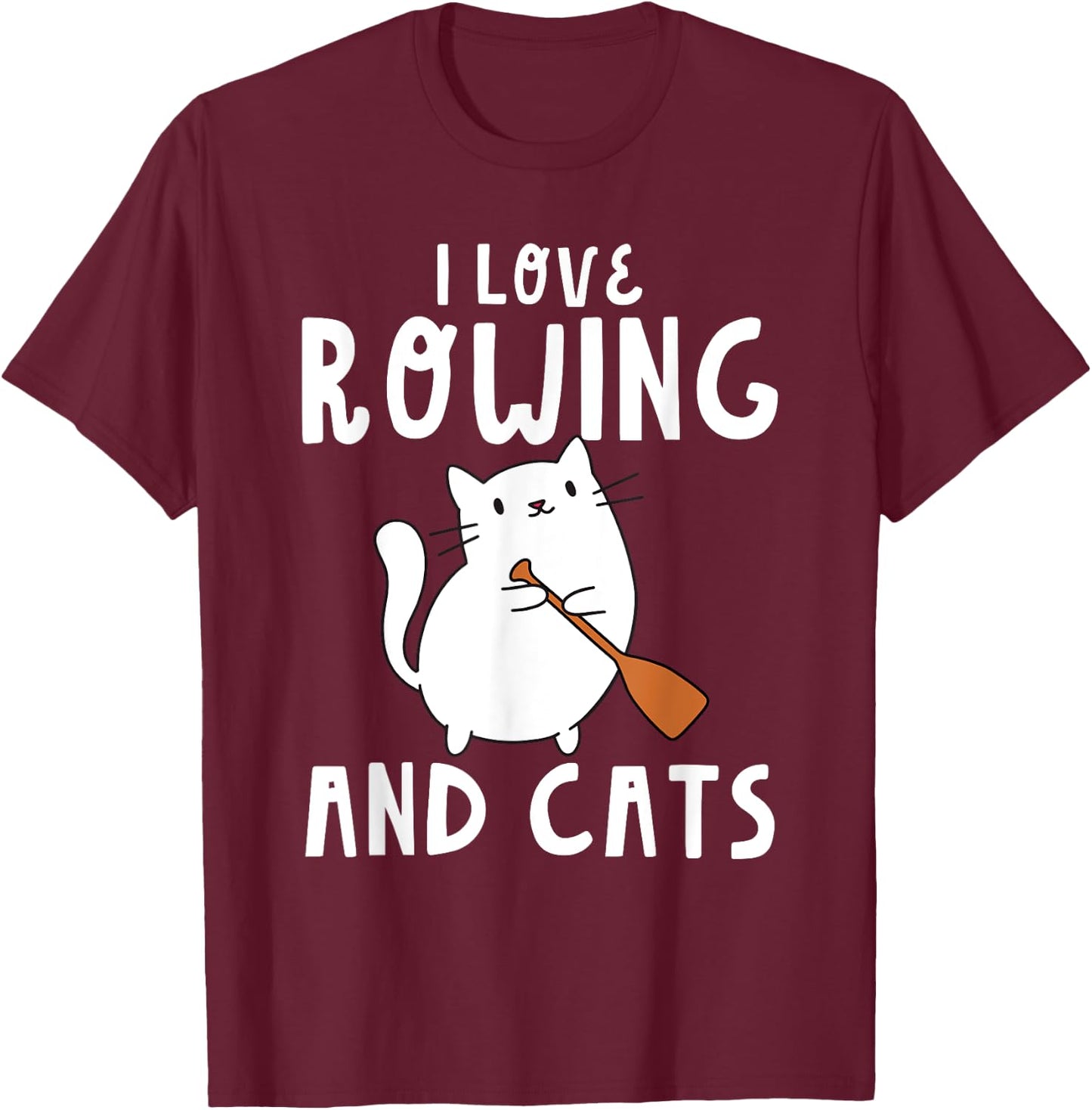 I Love Rowing And Cats Cute Funny Row Rower Oars T-Shirt - T-Shirt | Maroon