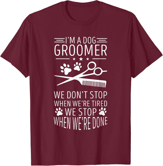 Dog Grooming We Don't Stop When We're Tired Dog Groomer Men Women T-Shirt - T-Shirt | Maroon
