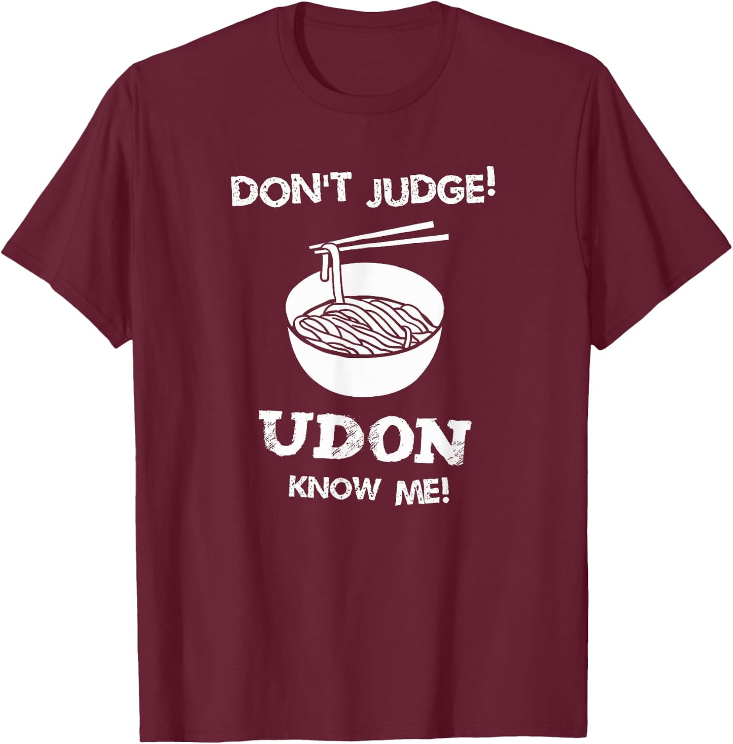 Don't Judge Udon Know Me Shirt T-Shirt - T-Shirt | Maroon