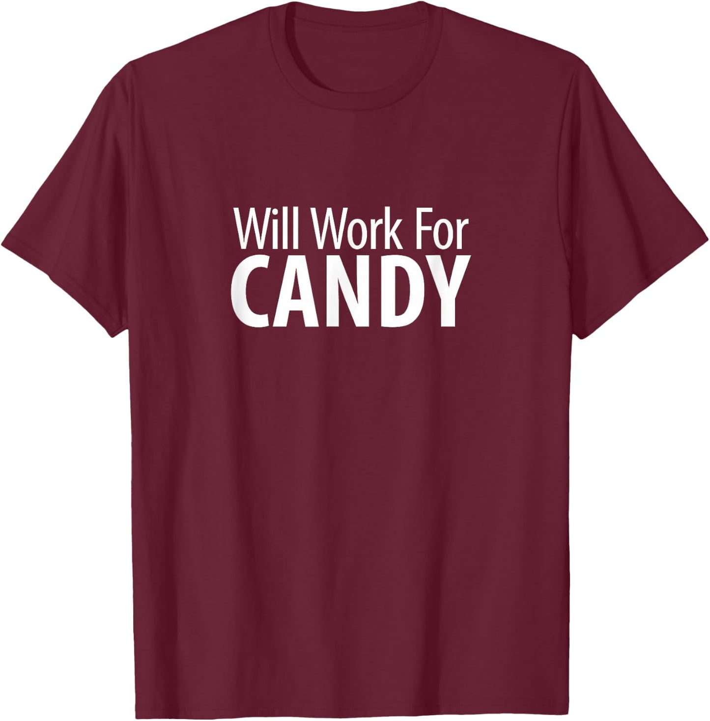 Will Work For Candy T-Shirt - T-Shirt | Maroon