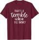 That's a Terrible Idea I'll Drive Funny T-Shirt - T-Shirt | Maroon
