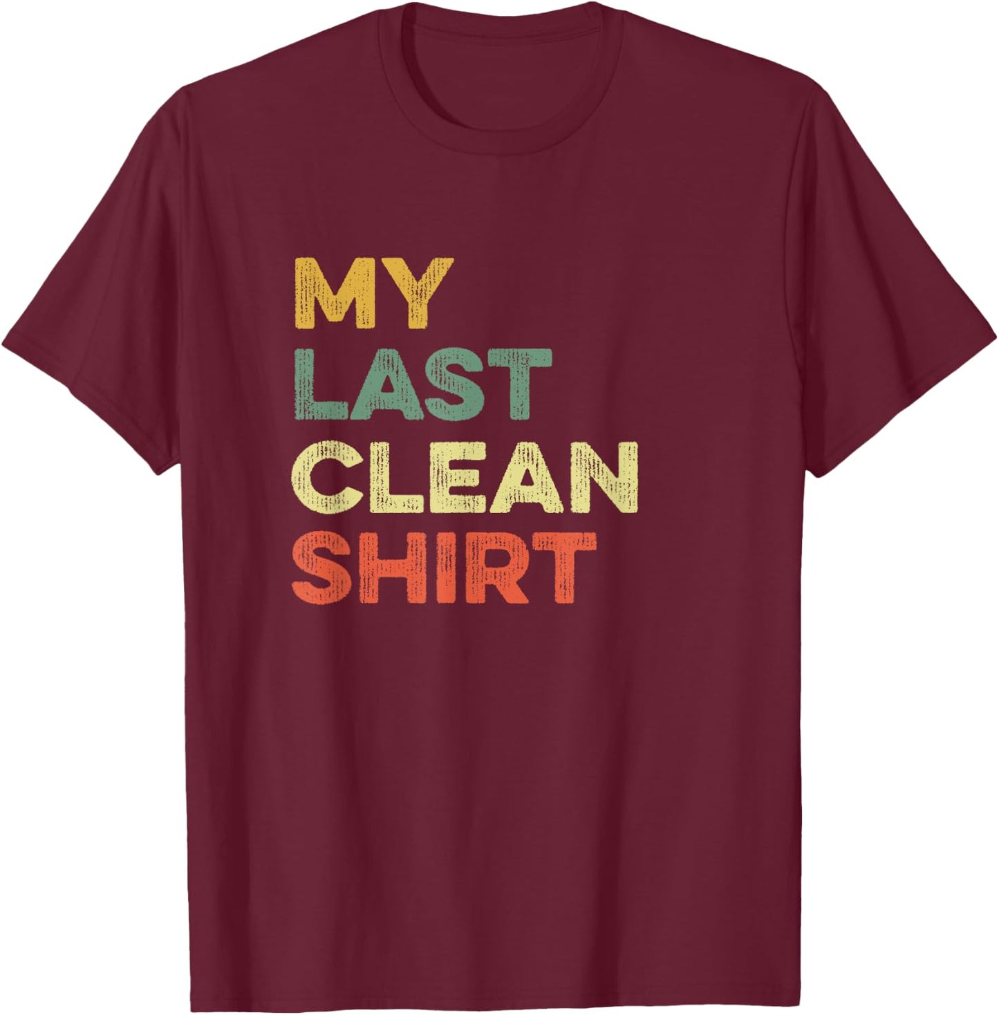 This Is My Last Clean Shirt Viral Joke Funny Laundry Meme T-Shirt - T-Shirt | Maroon