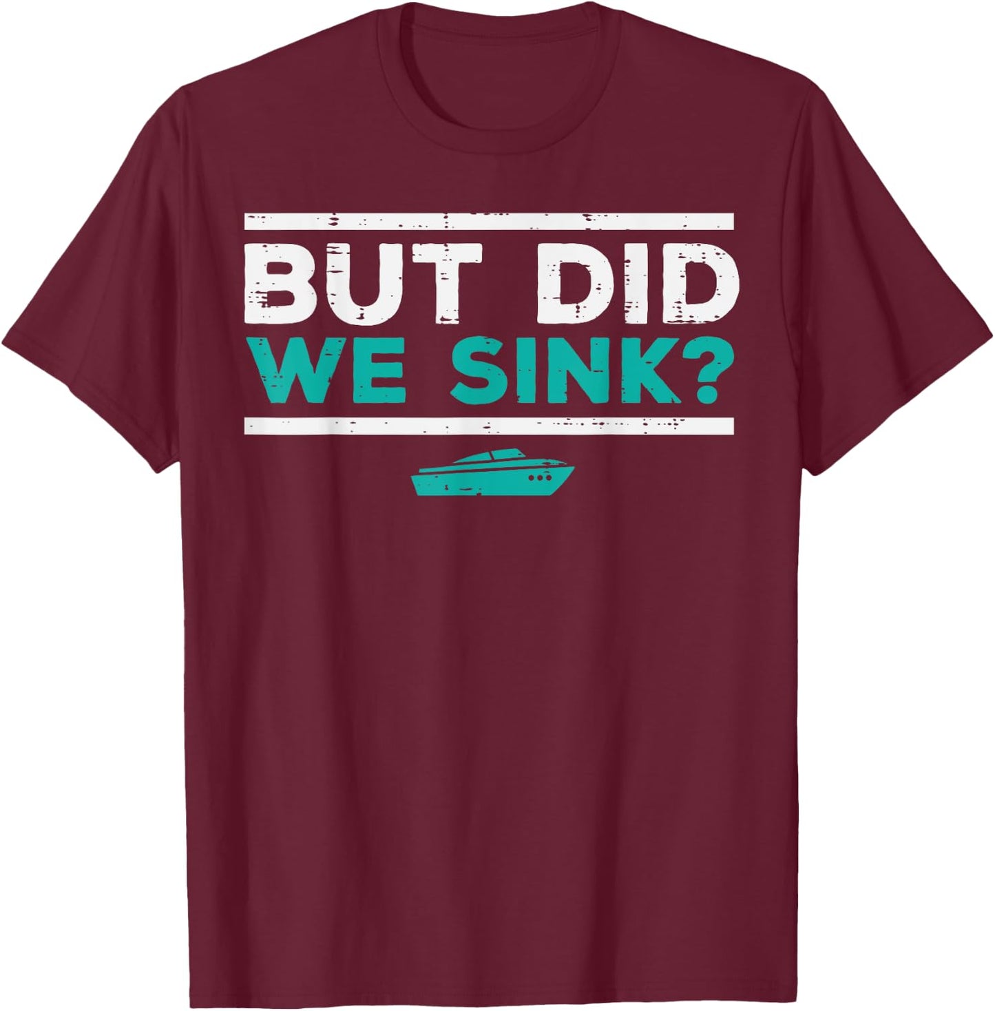 But Did We Sink Boat Funny Pontoon Joke Owner Men Women Kids T-Shirt - T-Shirt | Maroon