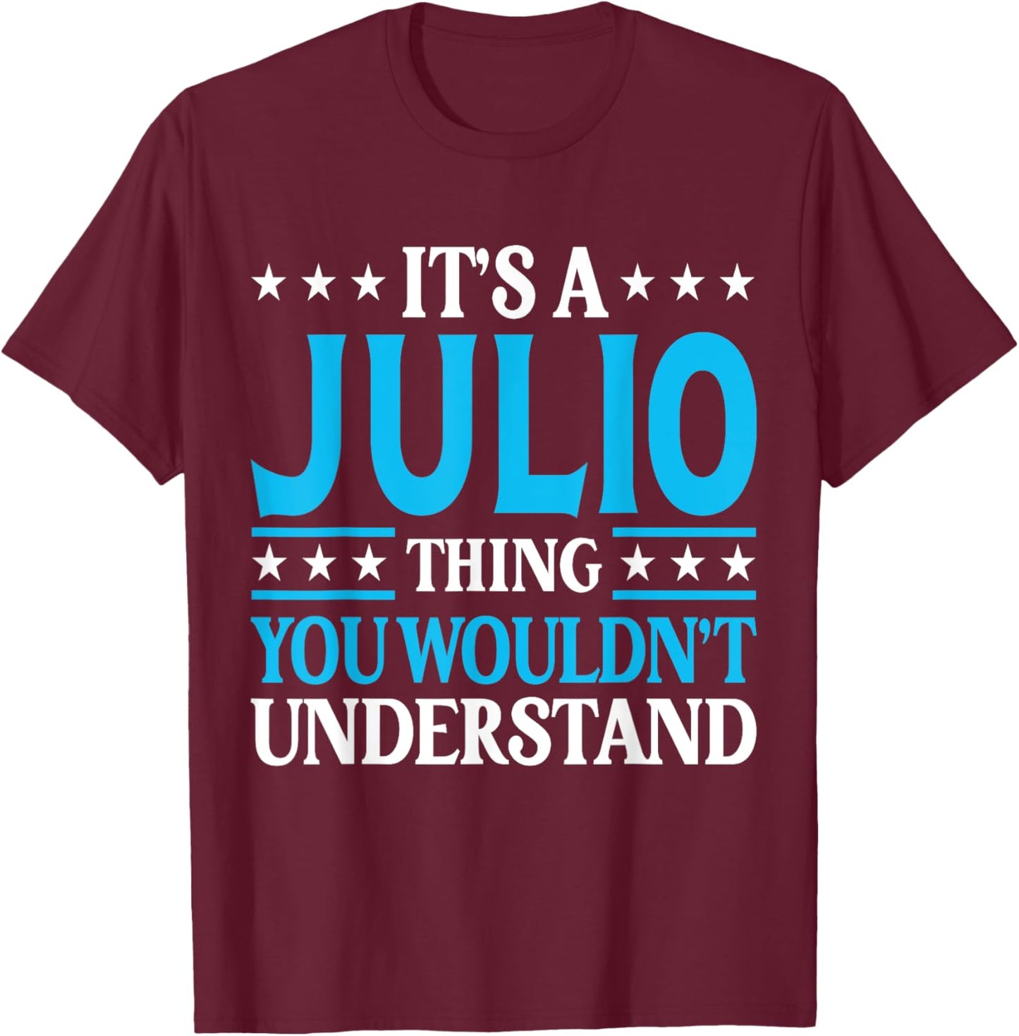 It's A Julio Thing Wouldn't Understand Personal Name Julio T-Shirt - T-Shirt | Maroon