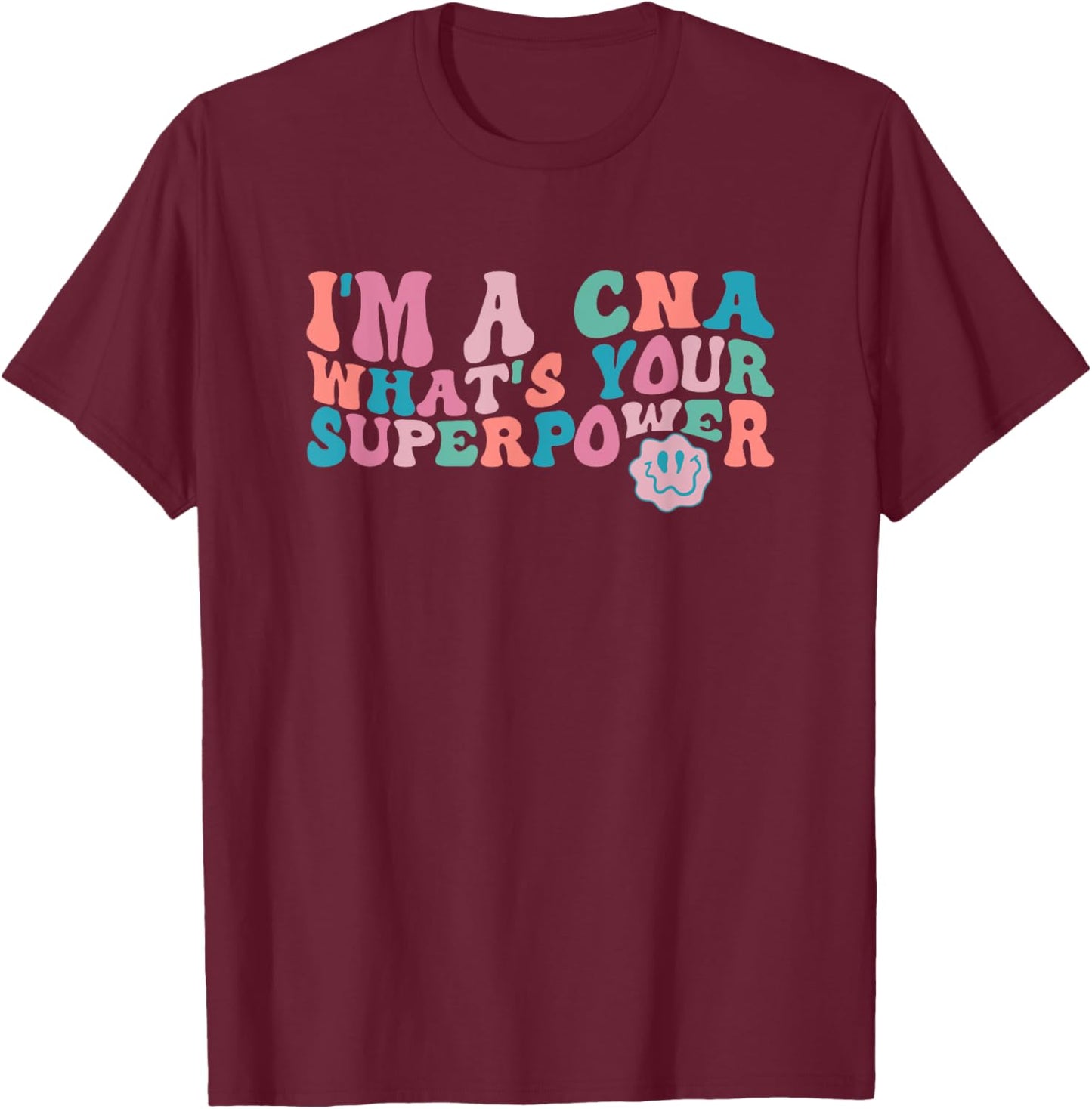 I'm A CNA, What's Your Superpower? Funny Trippy Retro T-Shirt - T-Shirt | Maroon