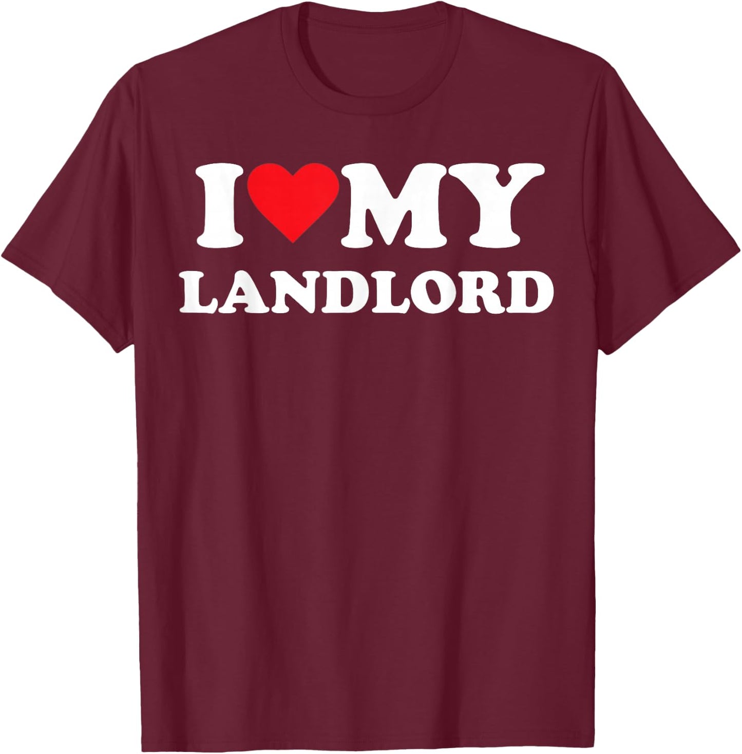 I Love My Landlord T-Shirt - T-Shirt | Maroon