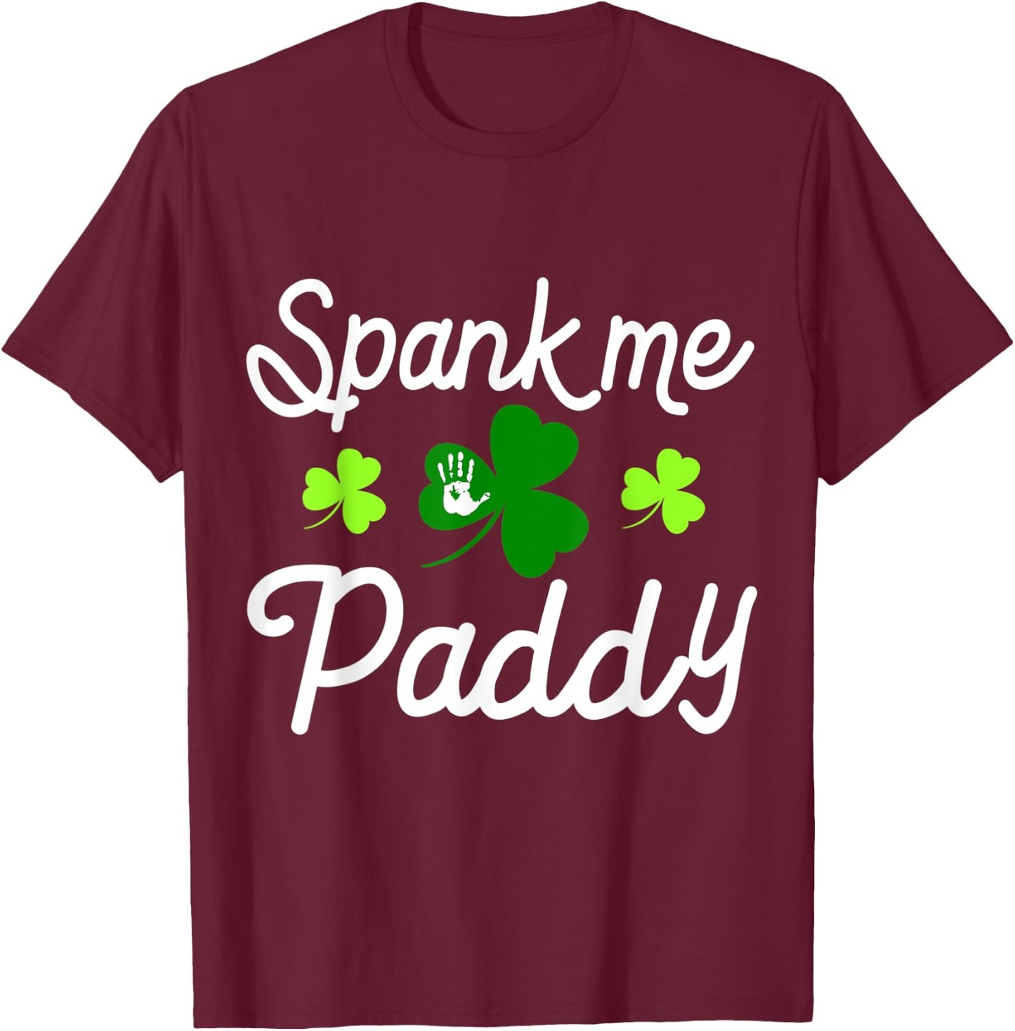 Spank Me Paddy Kinky Naughty St. Patricks Day Outfit T-Shirt - T-Shirt | Maroon
