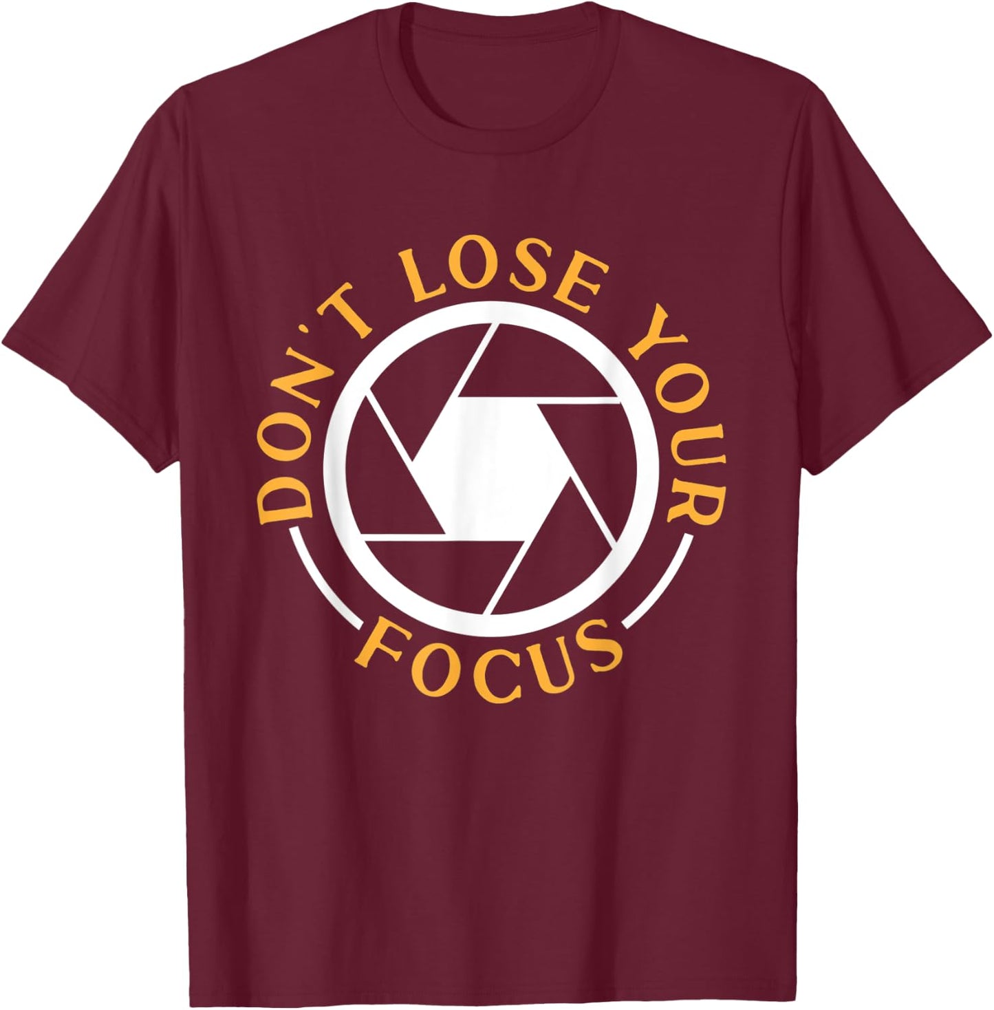 Photography Don't Lose Your Focus Photographer T-Shirt - T-Shirt | Maroon