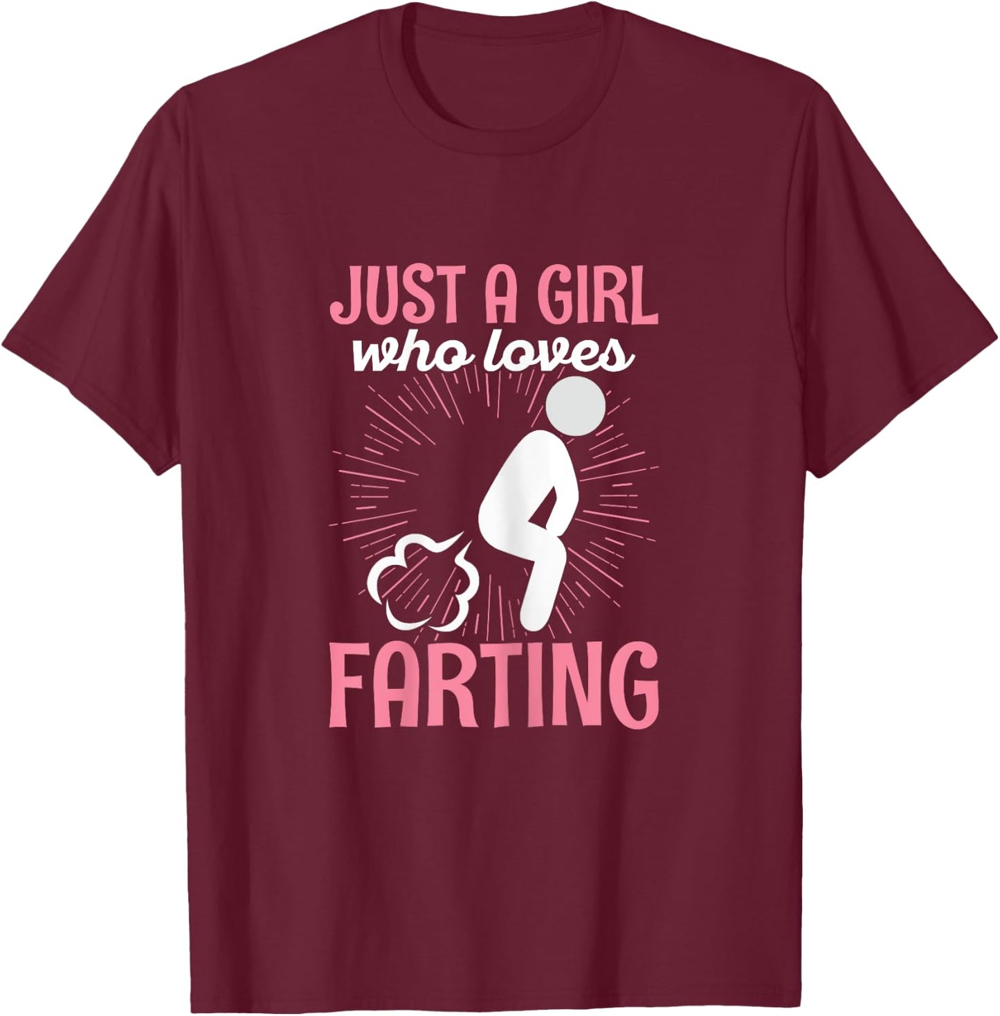 Just a girl who loves farting Quote for a Farting Girl T-Shirt - T-Shirt | Maroon