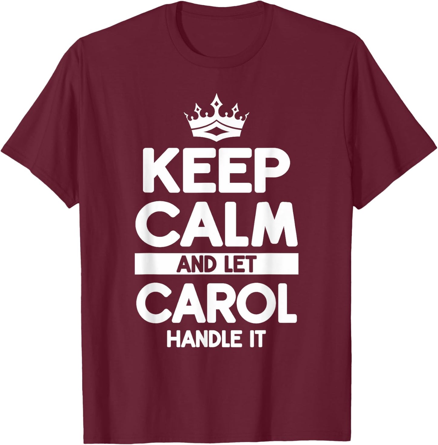 Keep Calm And Let Carol Handle It Funny Carol Name T-Shirt - T-Shirt | Maroon