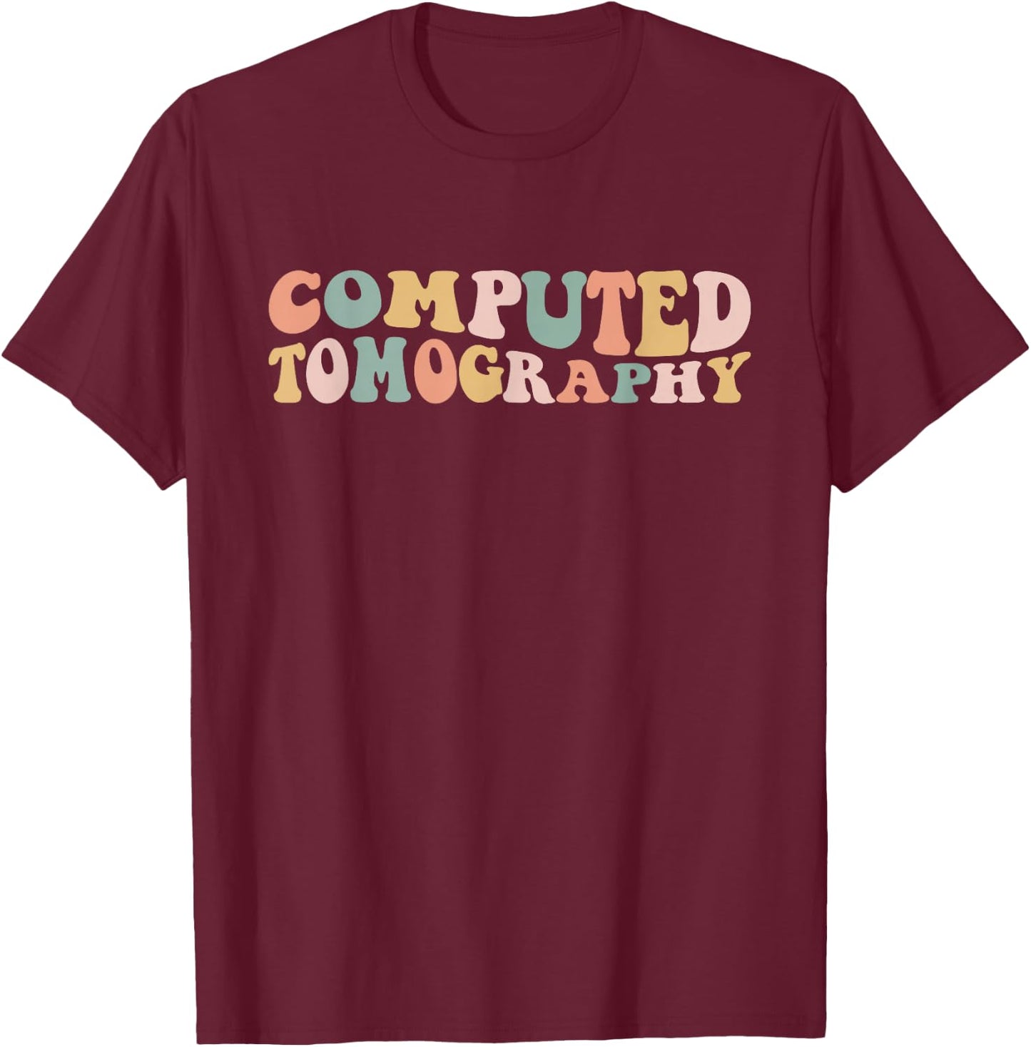 Computed Tomography CT Technologist CT Tech T-Shirt - T-Shirt | Maroon